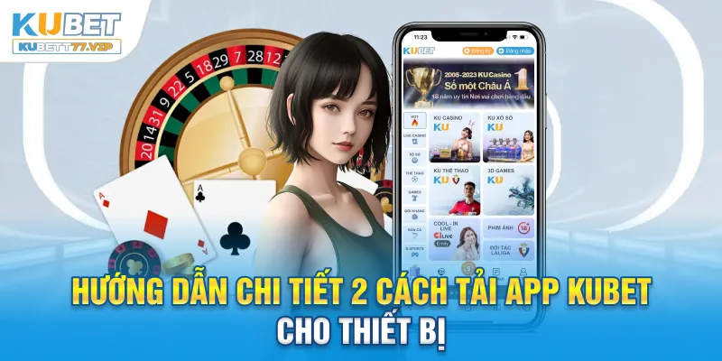 Tải App Kubet Hướng dẫn chi tiết 2 cách tải app Kubet cho thiết bị