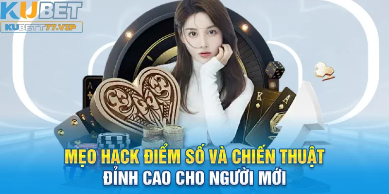 Mẹo hack điểm số và chiến thuật đỉnh cao cho người mới