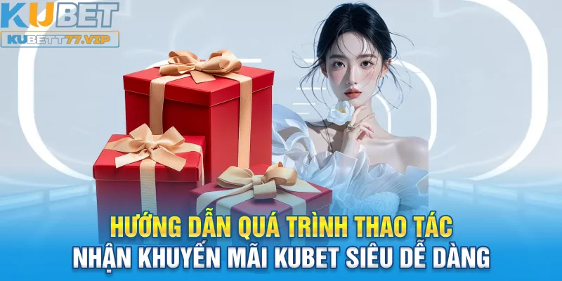 Khuyến Mãi Kubet Hướng dẫn quá trình thao tác nhận khuyến mãi Kubet siêu dễ dàng