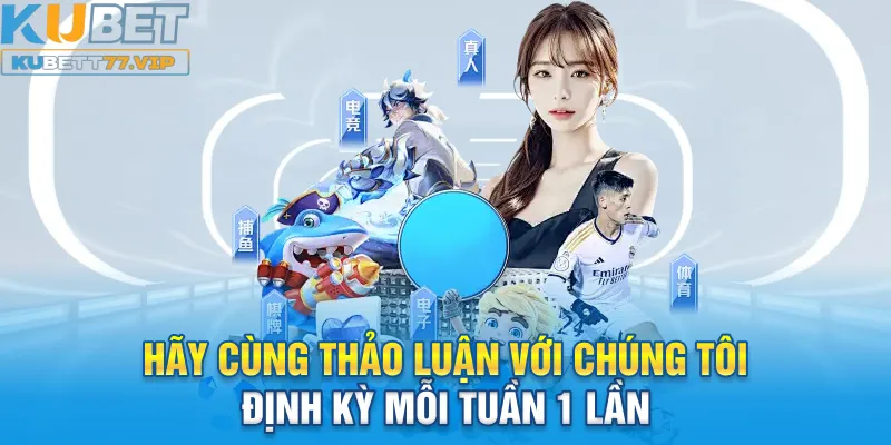 Hãy cùng thảo luận với chúng tôi định kỳ mỗi tuần 1 lần