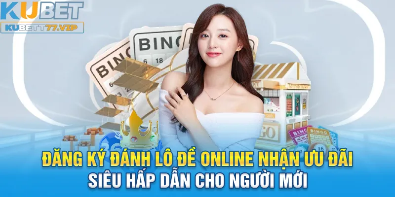 Đánh Lô Đề Online - 5 Cách Chơi Hiệu Quả Mà Bạn Chưa Biết Đăng ký đánh lô đề online nhận ưu đãi siêu hấp dẫn cho người mới