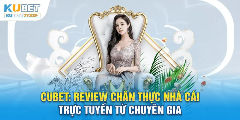 Đánh giá chi tiết về nhà cái cubet