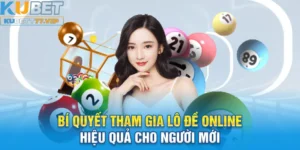 Bí quyết đánh lô đề online hiệu quả với Kubet