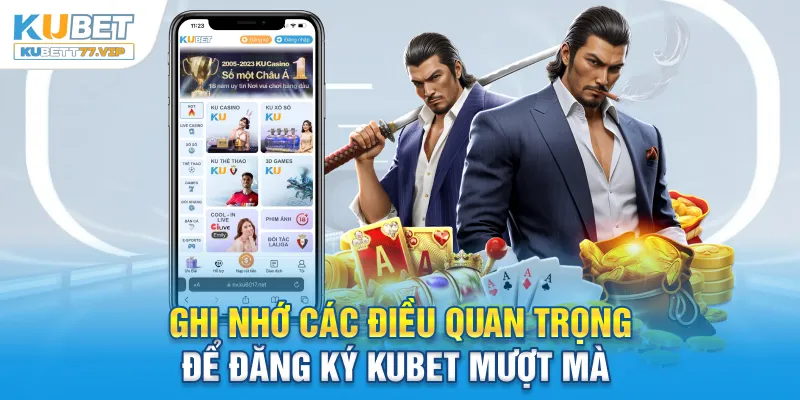 Đăng Ký Kubet Ghi nhớ các điều quan trọng để đăng ký Kubet mượt mà