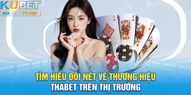 Thabet - Điểm Đến Giải Trí Top 1 Dành Cho Mọi Tín Đồ Cá Cược Tìm hiểu đôi nét về thương hiệu Thabet trên thị trường