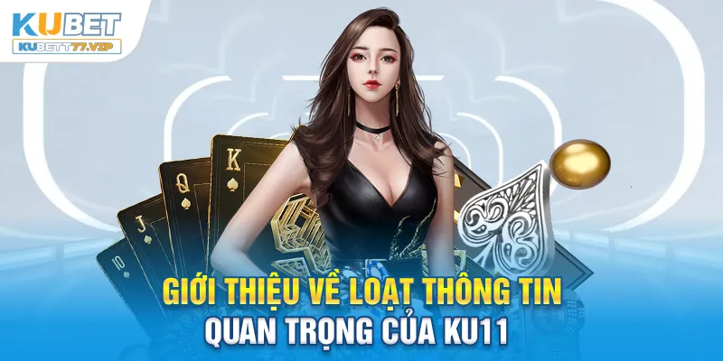 Giới thiệu về loạt thông tin quan trọng của Ku11