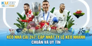 Cập nhật tỷ lệ kèo nhà cái 247 nhanh và chính xác mỗi ngày