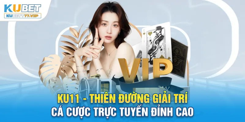 Ku11 - Thiên Đường Giải Trí Cá Cược Trực Tuyến #1