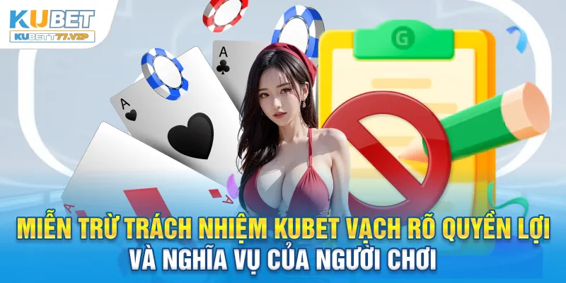 Miễn Trừ Trách Nhiệm Miễn trừ trách nhiệm Kubet vạch rõ quyền lợi và nghĩa vụ của người chơi