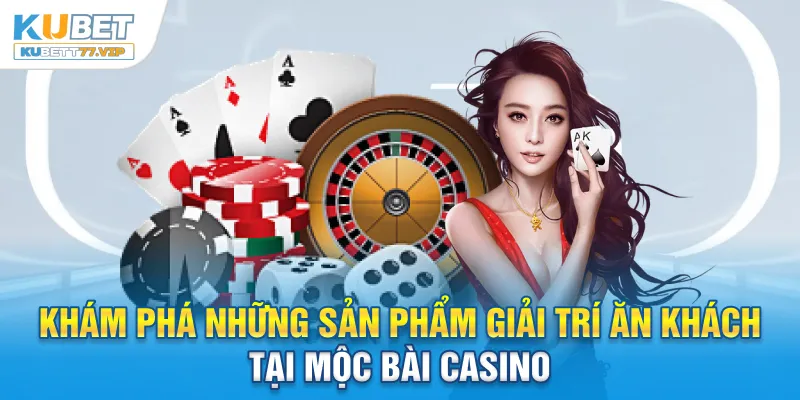 Mộc Bài Casino - Thiên Đường Giải Trí Đẳng Cấp Được Săn Đón Khám phá những sản phẩm giải trí ăn khách tại Mộc Bài Casino