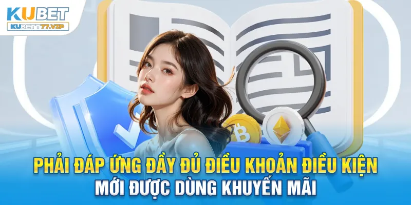 Điều Khoản Điều Kiện Phải đáp ứng đầy đủ điều khoản điều kiện mới được dùng khuyến mãi