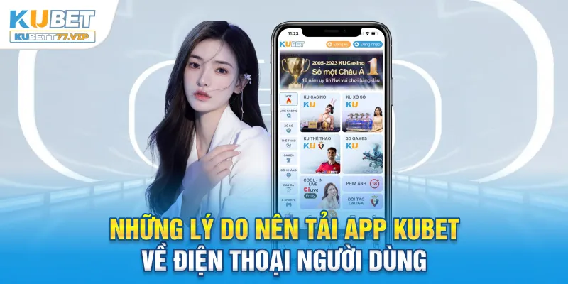 Tải App Kubet Những lý do nên tải app Kubet về điện thoại người dùng