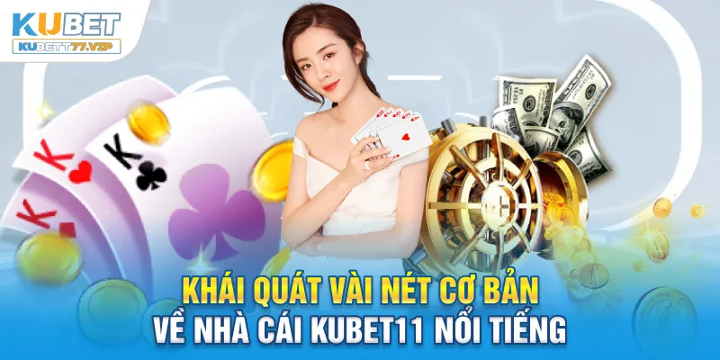 Khái quát vài nét cơ bản về nhà cái Kubet11 nổi tiếng