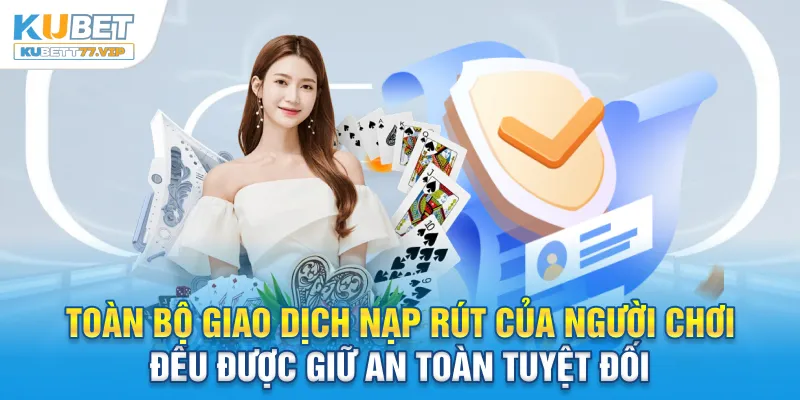 Chính Sách Bảo Mật Toàn bộ giao dịch nạp rút của người chơi đều được giữ an toàn tuyệt đối
