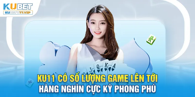 KU11 có số lượng game lên tới hàng nghìn cực kỳ phong phú
