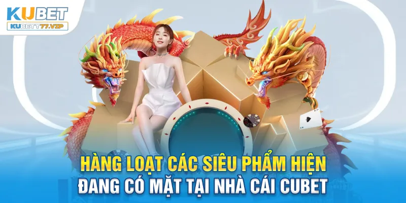 Cubet - Review Chân Thực Nhà Cái Trực Tuyến Từ Chuyên Gia Hàng loạt các siêu phẩm hiện đang có mặt tại nhà cái Cubet
