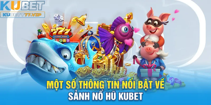 Bắn Cá Kubet Hàng trăm ưu điểm nổi bật giúp sảnh chơi tỏa sáng trên thị trường